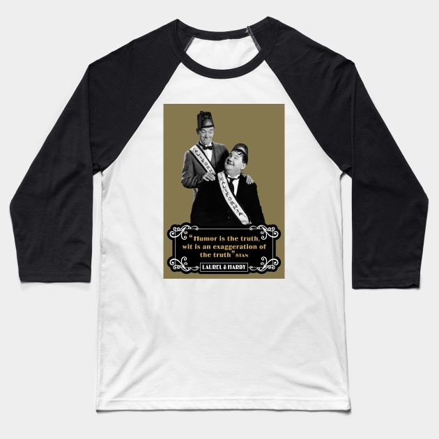 Laurel & Hardy Quotes: 'Humor Is The Truth, Wit Is An Exaggeration Of The Truth' Baseball T-Shirt by PLAYDIGITAL2020